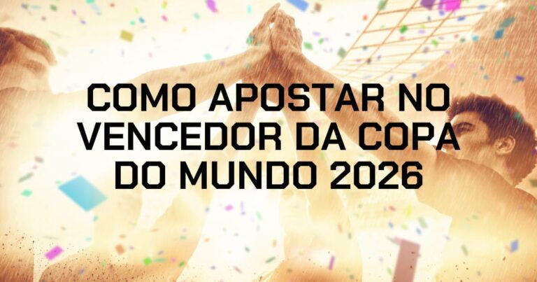 Como apostar no vencedor da Copa do Mundo 2026 [Guia Completo]